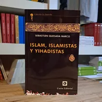 Islam Islamistas Y Yihadistas - Sebastián Quesada Marco