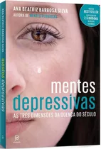 Mentes Depressivas: As Três Dimensões Da Doença Do Século, De Silva, Ana Beatriz Barbosa. Editora Globo S/a, Capa Mole Em Português, 2016