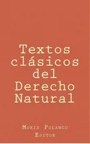Textos Cl Sicos Del Derecho Natural, De Moris Polanco. Editorial Createspace Independent Publishing Platform, Tapa Blanda En Español
