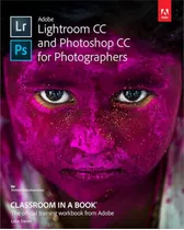 Adobe Lightroom Cc And Photoshop Cc For Photographers (class
