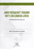 High Frequency Trading (hft) Em Câmera Lenta: Compreender P, De Costa Da. Editora Almedina Brasil, Capa Mole Em Português