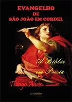 Evangelho De São João Em Cordel: A Bíblia Em Poesia, De Thiago Alves. Série Não Aplicável, Vol. 1. Editora Clube De Autores, Capa Mole, Edição 2 Em Português, 2021