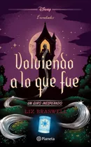 Volviendo A Lo Que Fue: Un Giro Inesperado, De Liz Braswell., Vol. 1.0. Editorial Planeta, Tapa Blanda, Edición 1.0 En Español, 2023