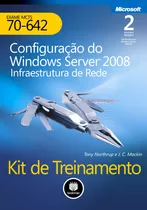 Kit De Treinamento Exame Mcts 70-642: Configuração Do Windows Server 2008 Infraestrutura De Rede, De Northrup, Tony. Série Microsoft Bookman Companhia Editora Ltda., Capa Mole Em Português, 2012