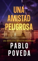 Libro: Una Amistad Peligrosa: Una Novela Del Detective Maldo