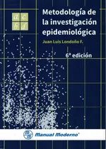 Metodología De La Investigación Epidemiológica. 6ª Edic, De Juan Luis Londoño F.. 9588993133, Vol. 1. Editorial Editorial Manual Moderno, Tapa Blanda, Edición 2017 En Español, 2017