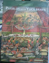 Pueblos De Yuca Brava Historia Y Culinaria - Alberto Chirif