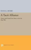 Libro A Tacit Alliance : France And Israel From Suez To T...