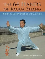 Libro: The 64 Hands Of Bagua Zhang: Techniques Of Liu Dekuan