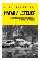 Matar A Letelier: No Aplica, De Mcpherson, Alan. Editorial Catalonia, Tapa Blanda En Español