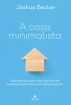  A Casa Minimalista  , De Joshua Becker. Editora Agir, Capa Mole Em Português, 2019