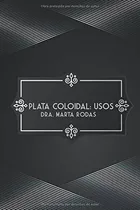Plata Coloidal Usos - Rodas, Marta