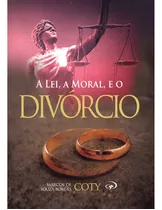 Livro A Lei, A Moral E O Divórcio | Pr. Coty