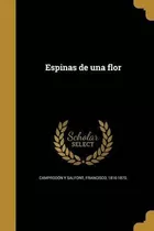 Libro Espinas De Una Flor - Francisco 1816-18 Camprodon Y...