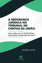 A Segurança Jurídica No Tribunal De Contas Da União, De Carlos Maurício Lociks De Araújo. Editorial Dialética, Tapa Blanda En Portugués, 2020