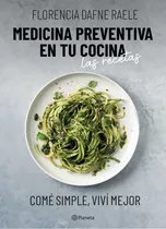 Libro Medicina Preventiva En Tu Cocina. Las Recetas - Florencia Raele - Editorial Planeta