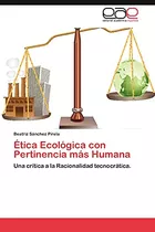 Etica Ecologica Con Pertinencia Mas Humana: Una Crítica A La