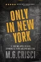 Only In New York : 36 True Big Apple Stories Spanning 55 Yea