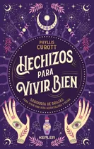 Hechizos Para Vivir Bien, De Phyllis Curott., Vol. 1.0. Editorial Kepler, Tapa Blanda, Edición 1.0 En Español, 2023