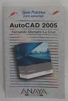 Autocad 2005 - Guia Practica Para Usuarios  - Montao La Cruz