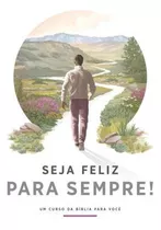 Livro Seja Feliz Para Sempre - Um Curso Da Bíblia Para Você