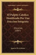 Libro El Pulpito Catolico Hostilizado Por Una Fraccion In...