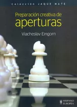 Preparacion Creativa De Aperturas, De Eingorn Viacheslav. Editorial Hispano-europea, Tapa Blanda En Español, 2009