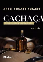 Cachaca - Edgard Blucher: Ciencia, Tecnologia E Arte, De Andre Ricardo Alcarde. Editora Editora Edgard Blucher Ltda, Capa Mole, Edição 2 Em Português