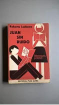 Juan Sin Ruido - Roberto Ledesma - Novela