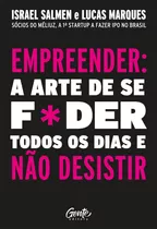 Empreender: A Arte De Se Foder Todos Os Dias E Não Desistir: Um Manual De Sobrevivência Para O Mundo Real Do Empreendedorismo., De Salmen, Israel. Editora Gente Livraria E Editora Ltda., Capa Mole Em 