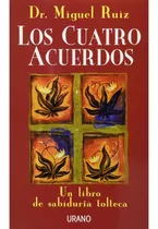 Los Cuatro Acuerdos: Un Libro De Sabiduría Tolteca, De Miguel Ruíz., Vol. 0.0. Editorial Urano, Tapa Blanda, Edición 1.0 En Español, 2009