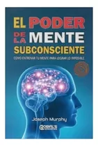 El  Poder  De  La Mente Subconsciente -  Murphy. Nuevo