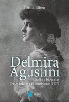 Delmira Agustini: Grafías Y Biografías, De Carina Blixen. Editorial Biblioteca Nacional, Tapa Blanda, Edición 1 En Español