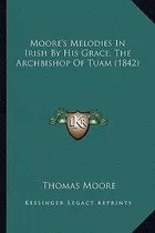 Libro Moore's Melodies In Irish By His Grace, The Archbis...