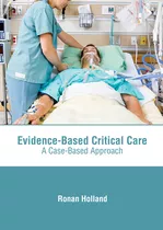 Libro Evidence-based Critical Care: A Case-based Approach...