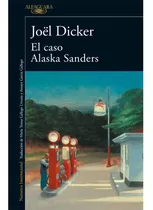 El Caso Alaska Sanders. Joël Dicker