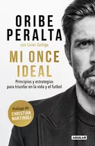 Mi Once Ideal: Principios Y Estrategias Para Triunfar En La Vida Y El Futbol, De Peralta, Oribe. Serie Autoayuda, Vol. 0.0. Editorial Aguilar, Tapa Blanda, Edición 1.0 En Español, 2022