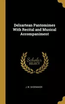 Libro Delsartean Pantomimes With Recital And Musical Acco...