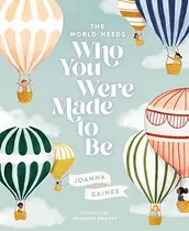 The World Needs Who You Were Made To Be, De Joanna Gaines. Editorial Thomas Nelson Publishers, Tapa Dura En Inglés