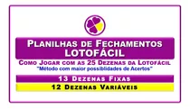 Planilha De Fechamentos Lotofáicil - 13 Dezenas Fixas E 12 V