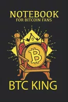 Cuaderno Para Los Fanaticos De Bitcoin Btc King: Cuaderno 12