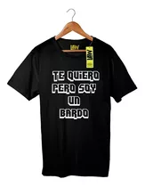 Remera Te Quiero Pero Soy Un Bardo Damas Gratis 