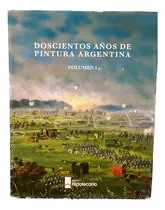 200 Años De Pintura Argentina.  Volúmenes I, Ii Y  Iii. 