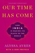 Libro Our Time Has Come: How India Is Making Its Place In