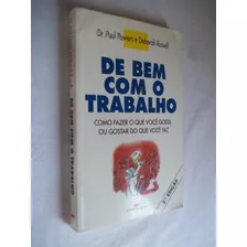 Livro - De Bem Com O Trabalho - Paul Powers E Deborah Russell