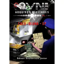 Livro: Ovni - Arquivos Militares - Caso Ibiúna Sp (ufologia)