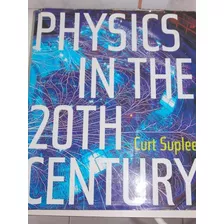 Physics In The 20th Century Curt Suplee