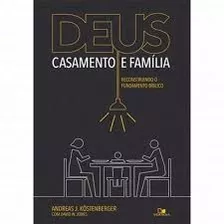 Deus Casamento Família Reconstruindo O Fundamento Bíblico