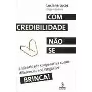 Com Credibilidade Não Se Brinca - Luciane Lucas