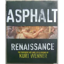 Asphalt Renaissance ( Arte 3d En Pavimento ) Kurt Wenner